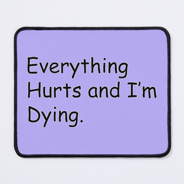Item preview, Everything Hurts And I'm Dying Getting Older Humor designed and sold by GaffaDesigns.