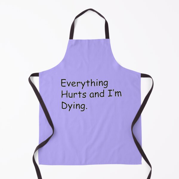 Item preview, Everything Hurts And I'm Dying Getting Older Humor designed and sold by GaffaDesigns.