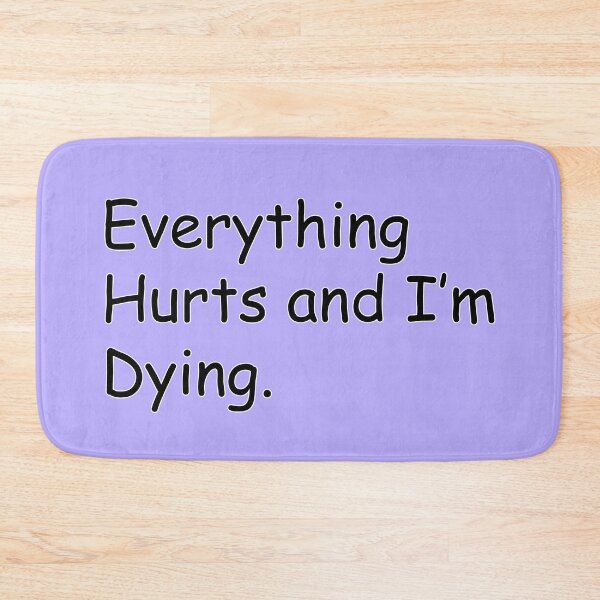 Item preview, Everything Hurts And I'm Dying Getting Older Humor designed and sold by GaffaDesigns.
