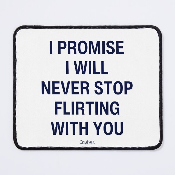 Item preview, I Promise I'll Never Stop Flirting With You designed and sold by crashout-club.