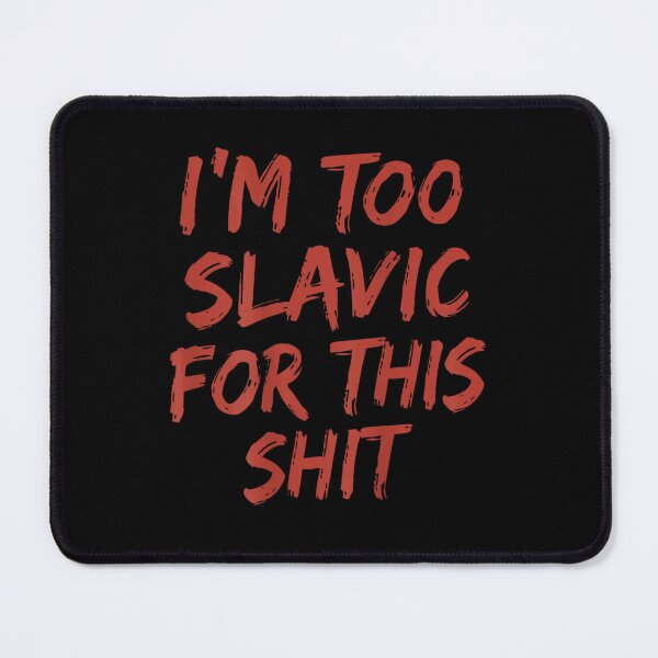 Item preview, Im Too Slavic For This Shit Funny Sarcastic Eastern European Meme designed and sold by EricCotanori.