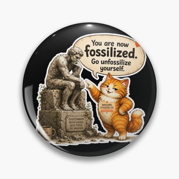 Item preview, NAGGING CAT BY NAGGINGSTICKERSCO. YOU ARE NOW FOSSILIZED. GO UNFOSSILIZE YOURSELF. COLLECTION | BLACK Edition | No.01 designed and sold by LaMaisonOfMY.