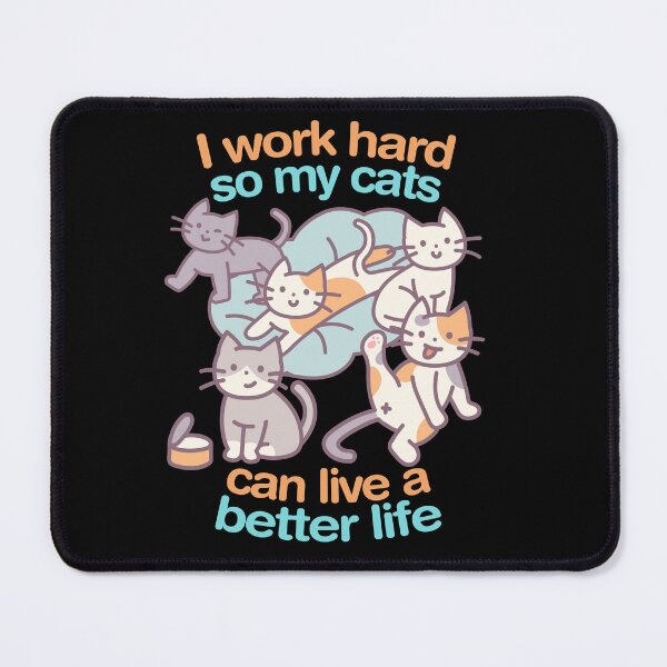 Item preview, I Work Hard So My Cats Can Live A Better Life designed and sold by T-TEES Clothing.