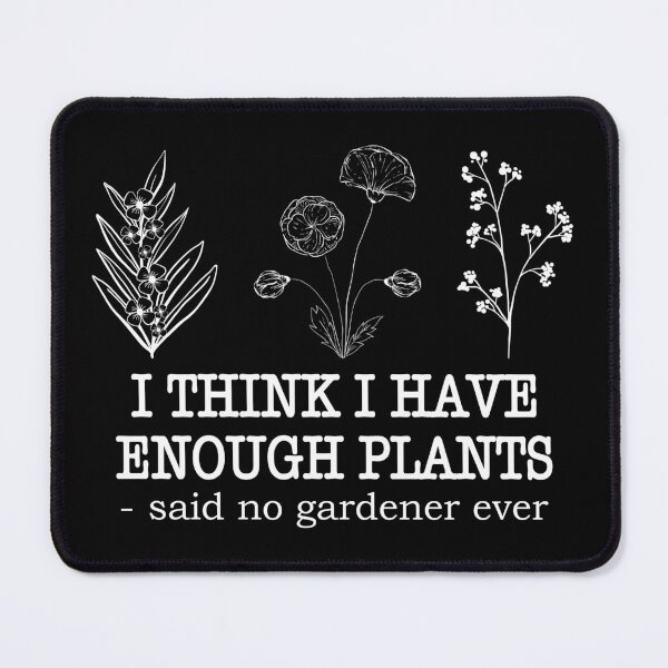Item preview, Garden Plant Lover I Think I Have Enough Plants Funny Gift for Women designed and sold by ScienceCorner.
