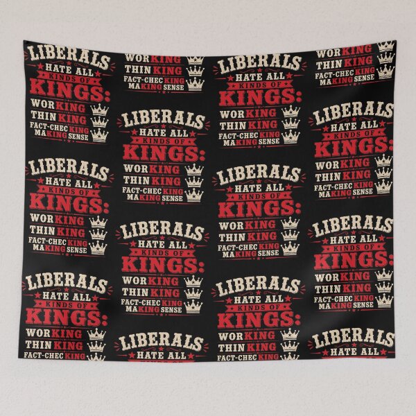 Item preview, Liberals Hate All Kinds Of Kings Political Satire Anti Monarchy designed and sold by thefirstbroo.