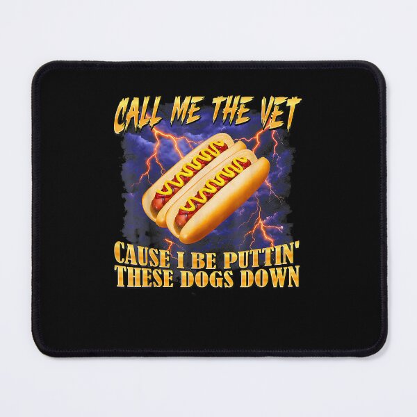 Item preview, Call Me The Vet Cause I Be Puttin These Dogs Down Funny Hot Dog Meme designed and sold by CocoLama.