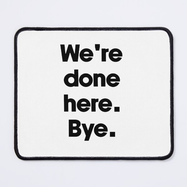 Item preview, Text Typography We're done here. Bye. Anti-Small-Talk Humor designed and sold by TypeboldStudio.