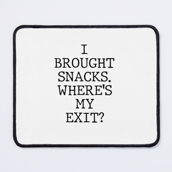 Item preview, Text Typography I brought snacks. Where's my exit? Awkward Social Humor designed and sold by TypeboldStudio.