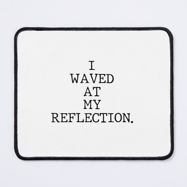 Item preview, Text Typography I waved at my reflection. Awkward Social Humor designed and sold by TypeboldStudio.
