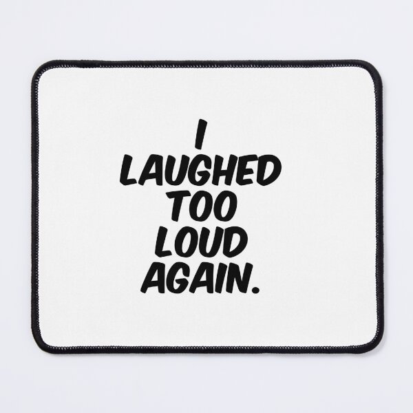 Item preview, Text Typography I laughed too loud again. Awkward Social Humor designed and sold by TypeboldStudio.