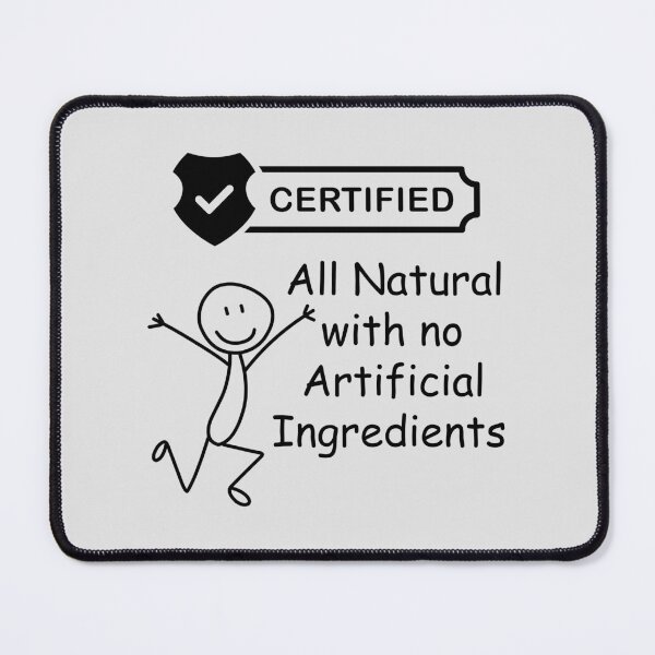 Item preview, I'm Certified All Natural with No Artificial Ingredients. designed and sold by MPC-Mince-Pies.