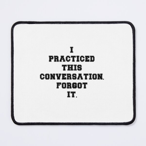Item preview, Text Typography I practiced this conversation. Forgot it. Awkward Social Humor designed and sold by TypeboldStudio.