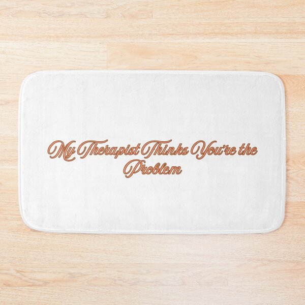 Item preview, My Therapist Thinks You're the Problem designed and sold by 7ebra.