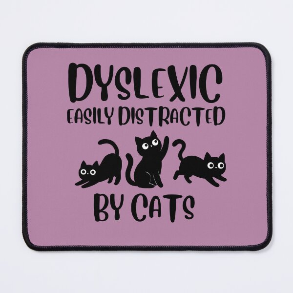Item preview, Dyslexic, easily distracted by cats. designed and sold by BritishDelights.