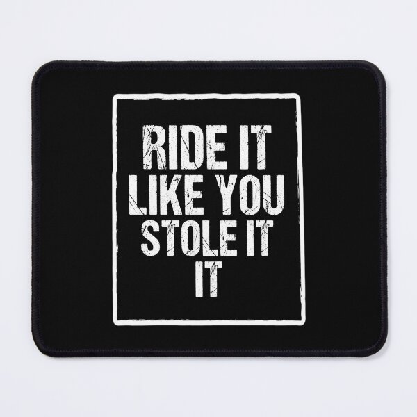 Item preview, Ride it like you stole it designed and sold by MOHMED AISSA1.