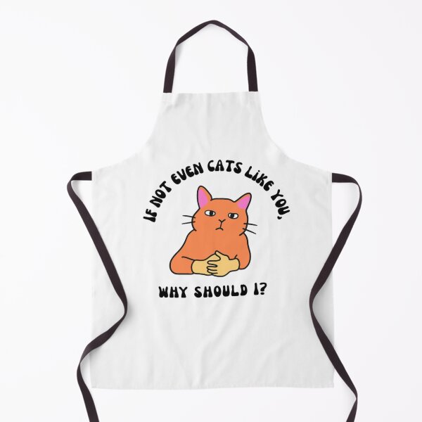 Item preview, If not even cats like you, why should i? designed and sold by SassamiArts.