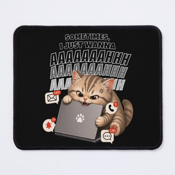 Item preview, Sometimes I Just Wanna AAAAAAHHH | Funny Overwhelmed Cat designed and sold by Moochie Studios.