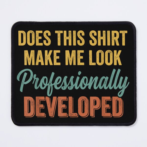 Item preview, Does This Shirt Make Me Look Professionally Developed designed and sold by peachlovey.
