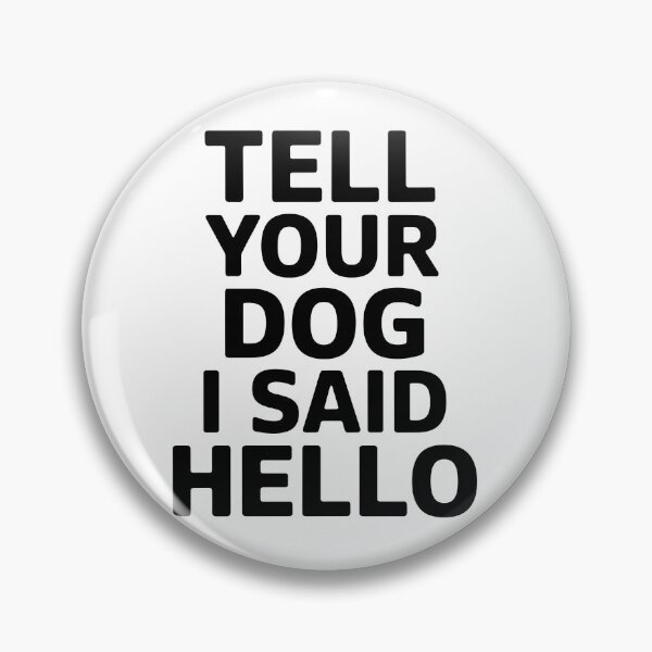 Item preview, Tell Your Dog I Said Hello Dog Lover Pet Owner Mom Dad designed and sold by Doodleoub.