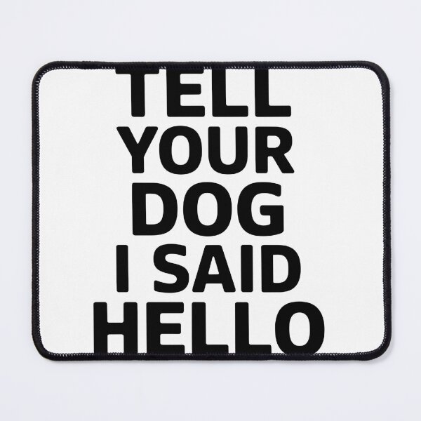 Item preview, Tell Your Dog I Said Hello Dog Lover Pet Owner Mom Dad designed and sold by Doodleoub.