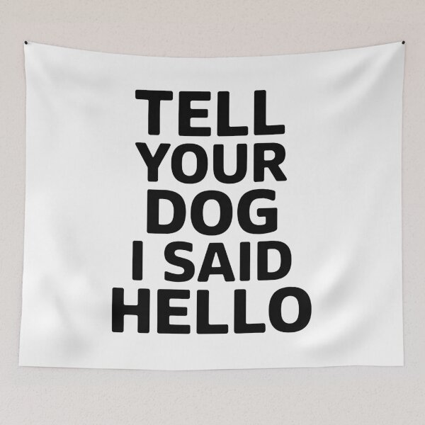 Item preview, Tell Your Dog I Said Hello Dog Lover Pet Owner Mom Dad designed and sold by Doodleoub.