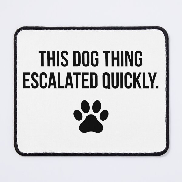 Item preview, This Dog Thing Escalated Quickly Dog Lover Pet Parent designed and sold by Doodleoub.