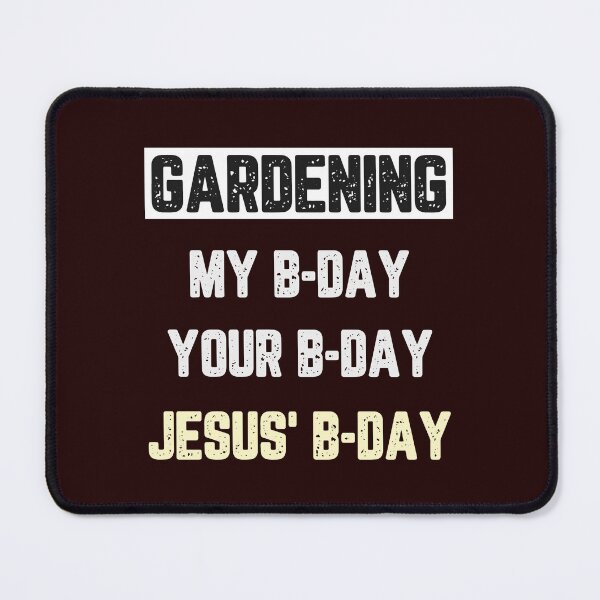 Item preview, Gardening My B-Day Your B-Day Jesus' B-Day designed and sold by JJShirtz.