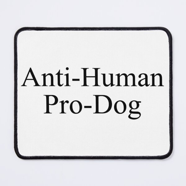 Item preview, Anti-Human Pro-Dog Misanthropic Dog Owner Canine Lover designed and sold by Doodleoub.