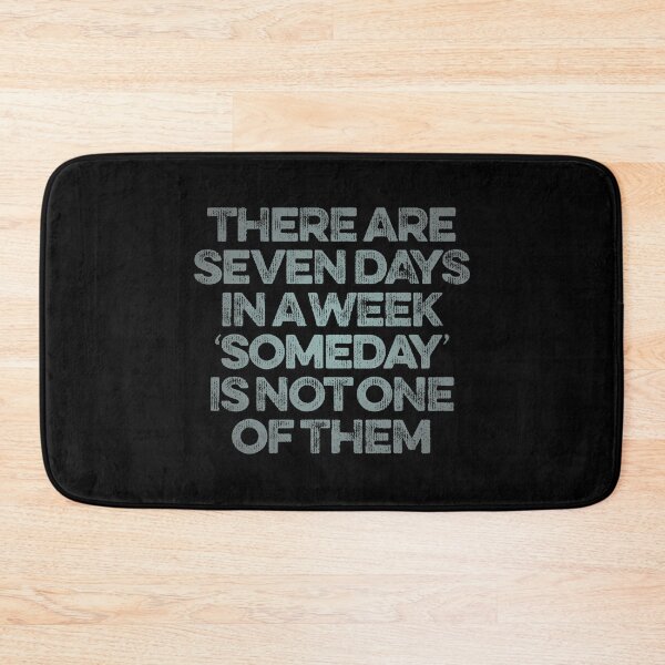 Item preview, There are seven days in a week, 'someday' is not one of them. v.6 designed and sold by x1brett.