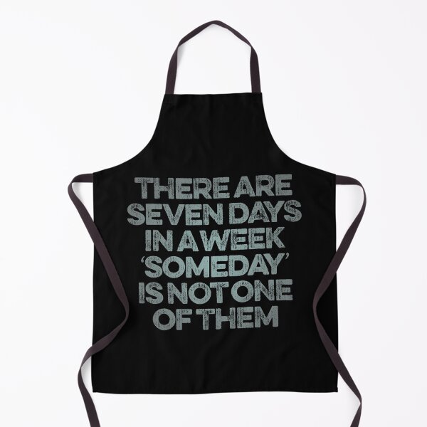 Item preview, There are seven days in a week, 'someday' is not one of them. v.6 designed and sold by x1brett.