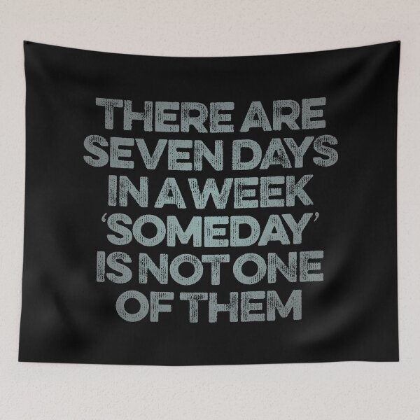 Item preview, There are seven days in a week, 'someday' is not one of them. v.6 designed and sold by x1brett.