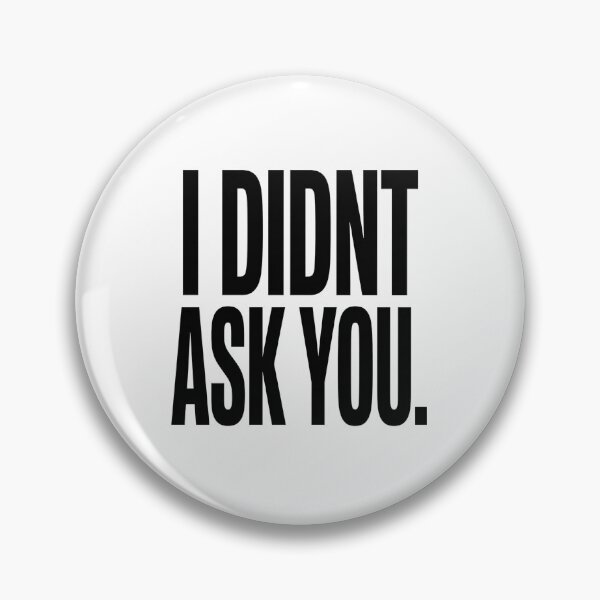 Item preview, I DIDNT ASK YOU - Funny Sarcastic Blunt Attitude Shirt designed and sold by ICANTWithoutCOFFEE.