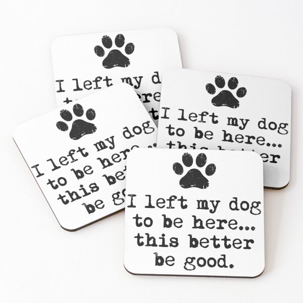 Item preview, I Left My Dog To Be Here This Better Be Good Dog Lover Pet Owner designed and sold by Doodleoub.