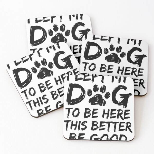 Item preview, I Left My Dog To Be Here This Better Be Good Dog Lover Pet Owner designed and sold by Doodleoub.