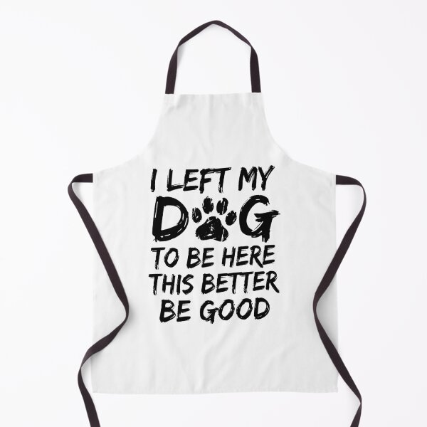 Item preview, I Left My Dog To Be Here This Better Be Good Dog Lover Pet Owner designed and sold by Doodleoub.