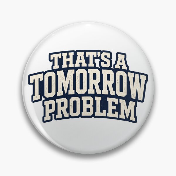 Item preview, That's a Tomorrow Problem Design designed and sold by EastEndTownie.