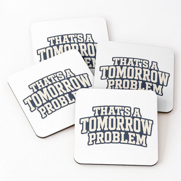 Item preview, That's a Tomorrow Problem Design designed and sold by EastEndTownie.