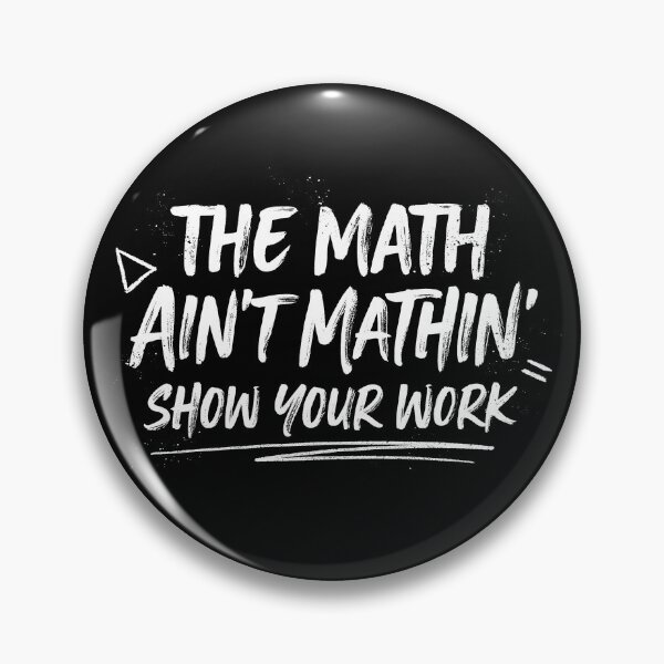 Item preview, The Math Ain't Mathin' Show Your Work designed and sold by Millsoft.