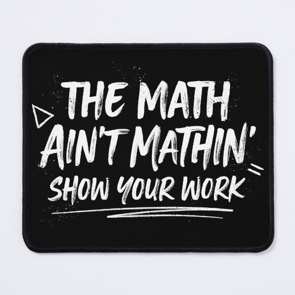 Item preview, The Math Ain't Mathin' Show Your Work designed and sold by Millsoft.