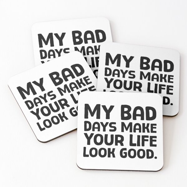 Item preview, My Bad Days Make Your Life Look Good - B_1 designed and sold by AhmedHelal24795.