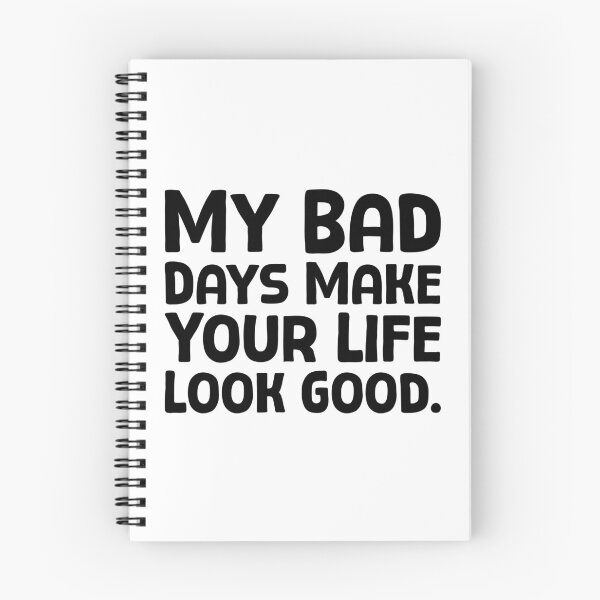Item preview, My Bad Days Make Your Life Look Good - B_1 designed and sold by AhmedHelal24795.