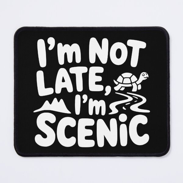 Item preview, I’m Not Late I’m Scenic designed and sold by theartfulaspie.