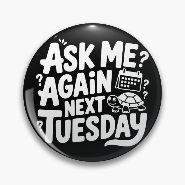 Item preview, Ask Me Again Next Tuesday designed and sold by theartfulaspie.