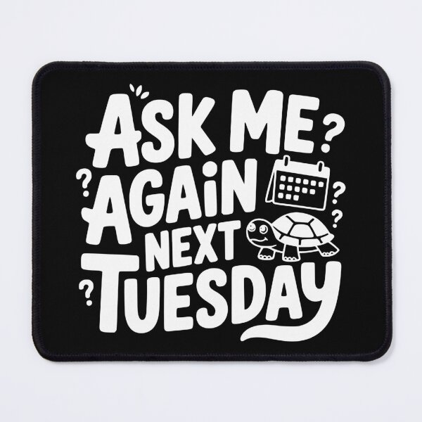 Item preview, Ask Me Again Next Tuesday designed and sold by theartfulaspie.