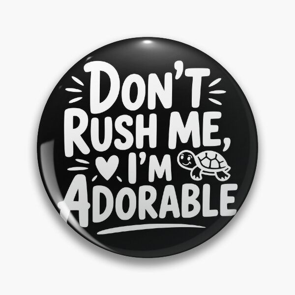 Item preview, Don’t Rush Me I’m Adorable designed and sold by theartfulaspie.
