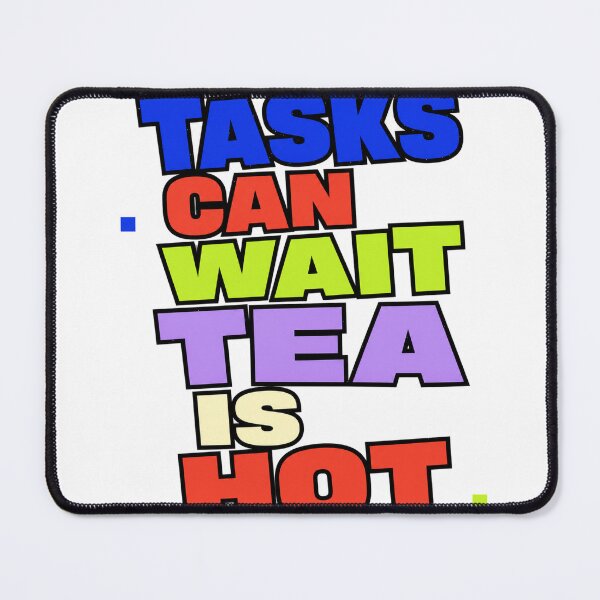 Item preview, Tasks Can Wait Tea Is Hot designed and sold by aihrgdesign.