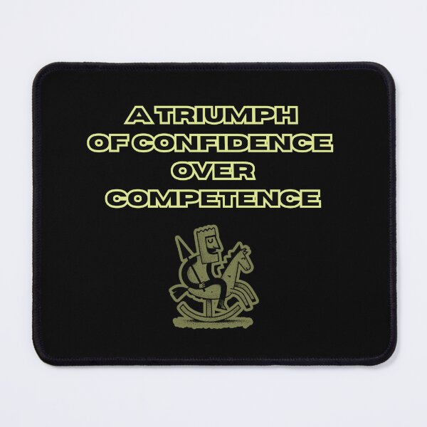 Item preview, A triumph of confidence over competence, ironic funny artwork designed and sold by silent-violin.