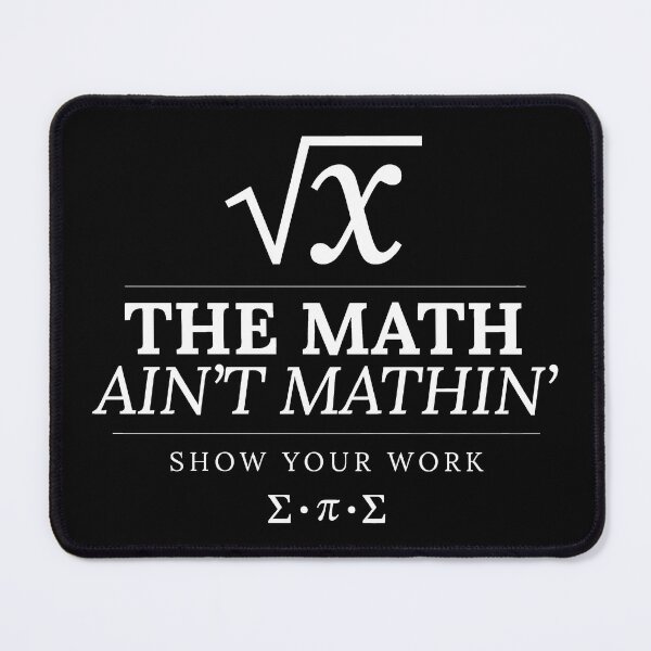 Item preview, The Math Ain't Mathin' Show Your Work designed and sold by Millsoft.