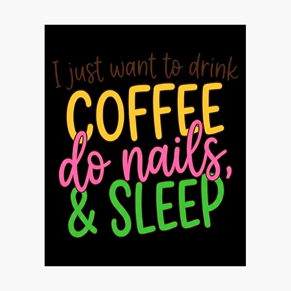Item preview, i just want to drink coffee do nails designed and sold by Dudzi1.