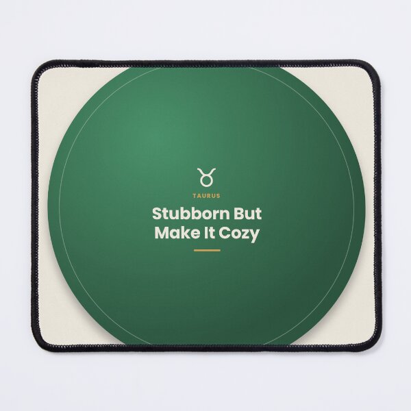 Item preview, Taurus Zodiac Quote – Stubborn But Cozy Design designed and sold by elias80.